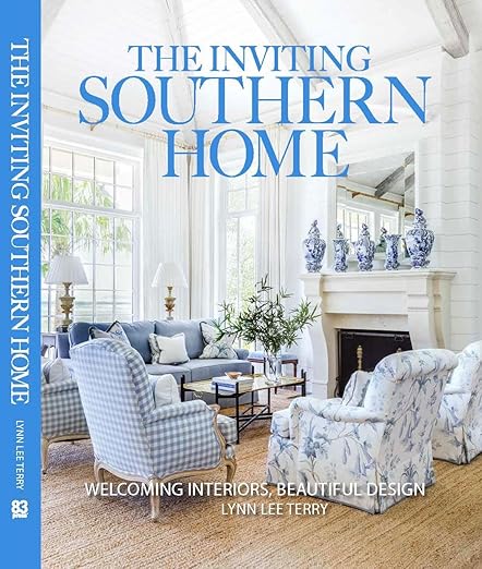 The Inviting Southern Home: Welcoming Interiors, Beautiful Design - Lynn Lee Terry